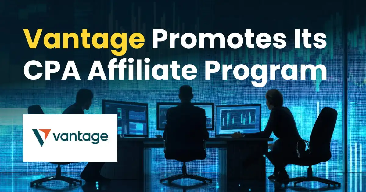Vantage Promotes Its CPA Affiliate Program