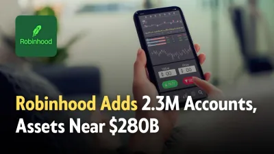 Robinhood Gains 2.3M New Accounts, Platform Assets Close to $280B