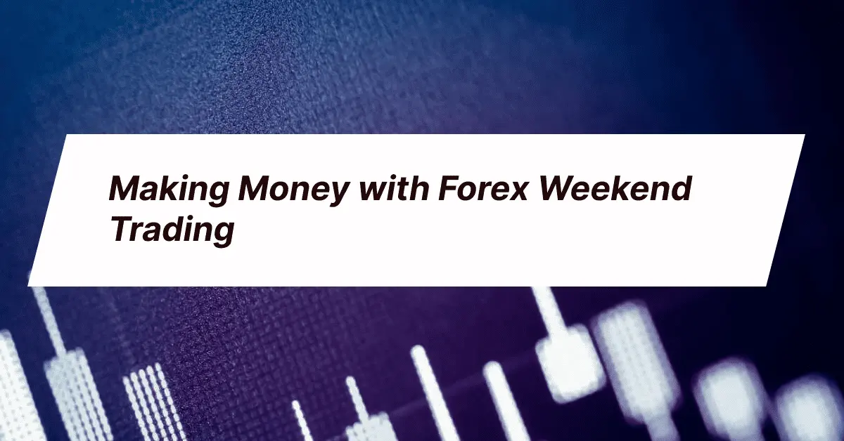 Making Money with Forex Weekend Trading