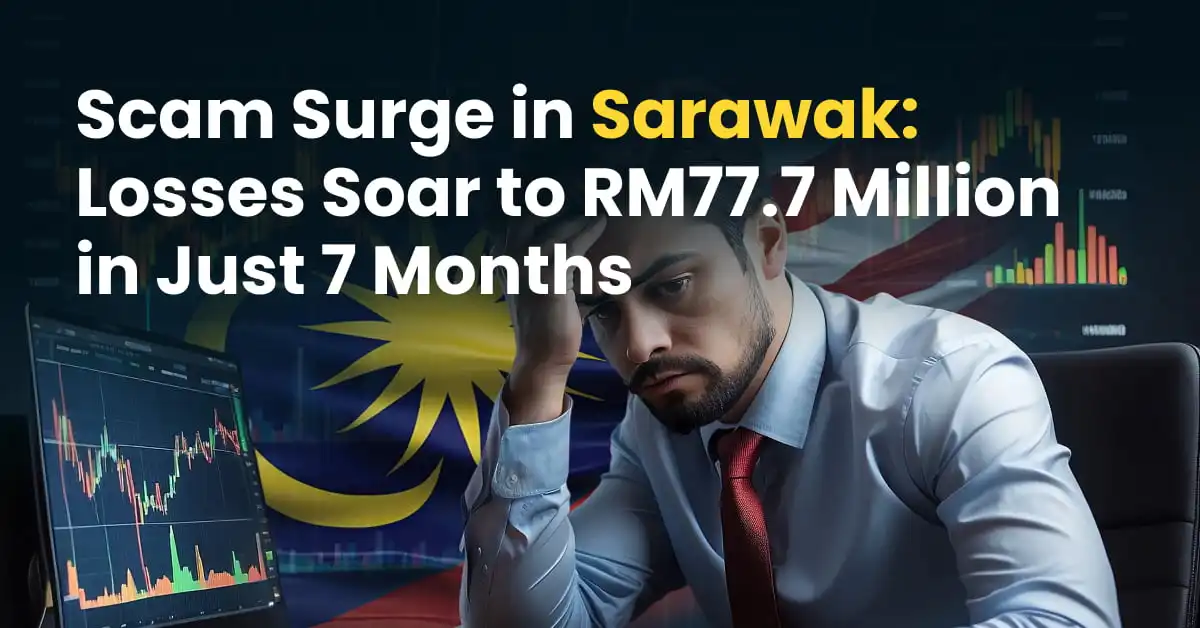 Scam Surge in Sarawak: Losses Soar to RM77.7 Million in Just 7 Months