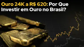 Ouro 24K a R$ 620: Por Que Investir em Ouro no Brasil?