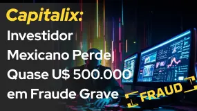 Capitalix: Investidor Mexicano Perde Quase U$ 500.000 em Fraude Grave