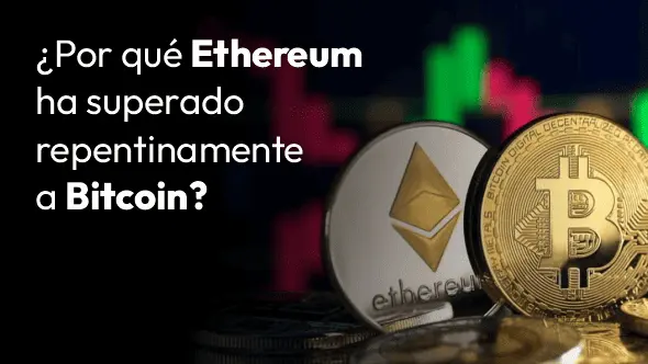 ¿Por qué Ethereum ha superado repentinamente a Bitcoin?