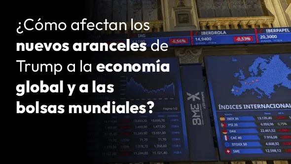 ¿Cómo afectan los nuevos aranceles de Trump a la economía global y a las bolsas mundiales?
