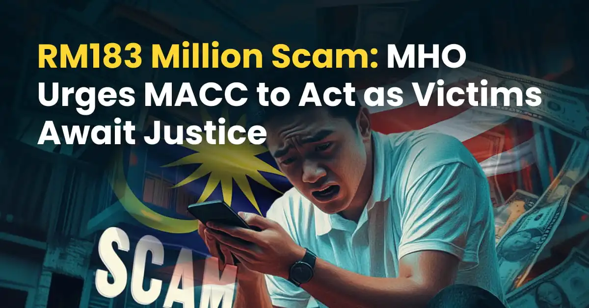 RM183 Million Scam: MHO Urges MACC to Act as Victims Await Justice