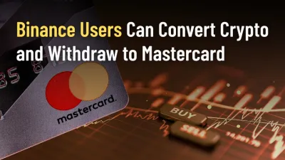 Binance Users Convert Crypto and Withdraw Instantly to Mastercard