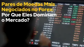 Pares de Moedas Mais Negociados no Forex: Por Que Eles Dominam o Mercado?