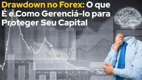 Drawdown no Forex: O que É e Como Gerenciá-lo para Proteger Seu Capital