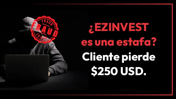 ¿EZINVEST es una estafa? Cliente pierde $250 USD.