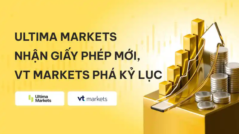 Tin tức Forex 11/08: Ultima Markets nhận giấy phép mới, VT Markets phá kỷ lục