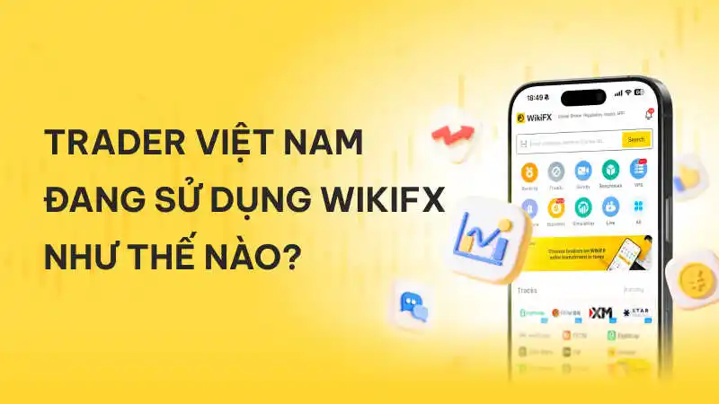 Từ Newbie đến Pro – Trader Việt đang dùng WikiFX như thế nào để tránh sàn lừa đảo?