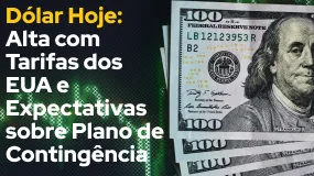 Dólar Hoje: Alta com Tarifas dos EUA e Expectativas sobre Plano de Contingência