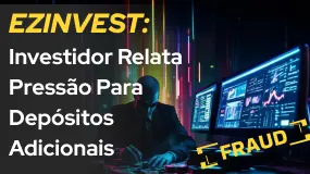 EZINVEST: Investidor Relata Pressão Para Depósitos Adicionais