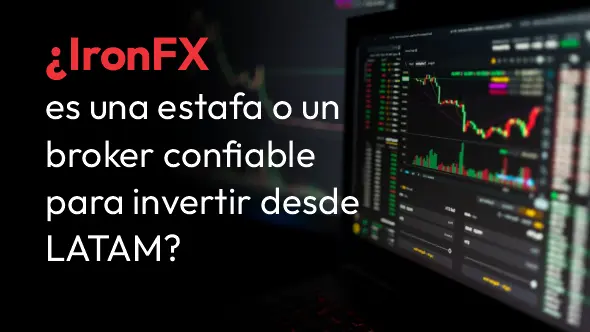 ¿IronFX es una estafa o un broker confiable para invertir desde LATAM?