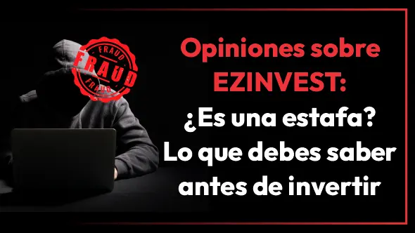 Opiniones sobre EZINVEST: ¿Es una estafa? Lo que debes saber antes de invertir