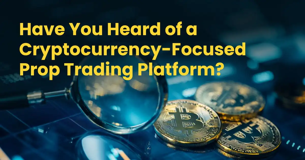 There’s a New Cryptocurrency-Focused Prop Trading Platform? 