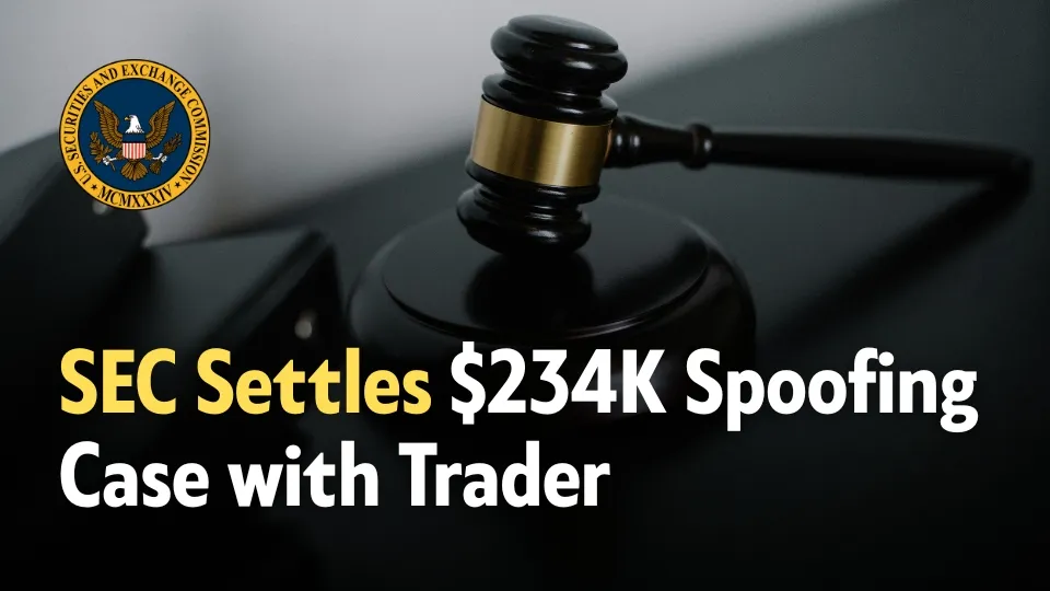 SEC Settles California Trader with Over $234,000 Spoofing Scheme.jpg SEC Settles California Trader with Over $234,000 Spoofing Scheme.jpg