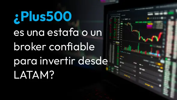 ¿Plus500 es una estafa o un broker confiable para invertir desde LATAM?
