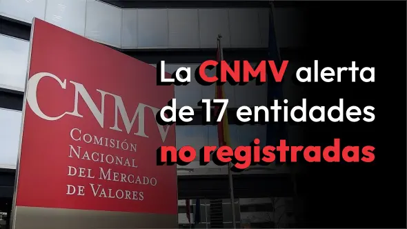 La CNMV alerta de 17 entidades no registradas.