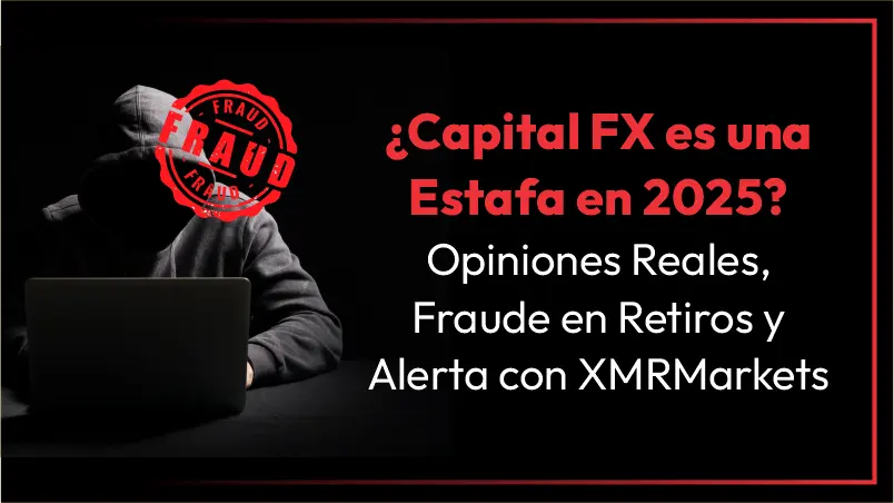 ¿Capital FX es una Estafa en 2025? Opiniones Reales, Fraude en Retiros y Alerta con XMRMarkets