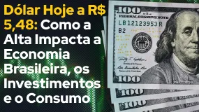 Dólar Hoje a R$ 5,48: Como a Alta Impacta a Economia Brasileira, os Investimentos e o Consumo