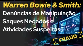 Warren Bowie & Smith: Denúncias de Manipulação, Saques Negados e Atividades Suspeitas