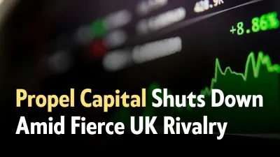 Propel Capital Shuts Down Amid Fierce UK Rivalry