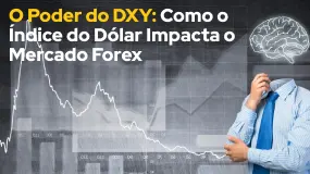 O Poder do DXY: Como o Índice do Dólar Impacta o Mercado Forex
