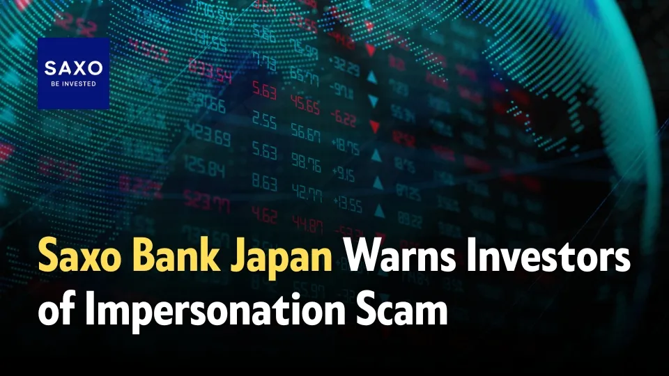 Saxo Bank Japan Warns of Fraudulent Impersonators Targeting Investors.jpg Saxo Bank Japan Warns of Fraudulent Impersonators Targeting Investors.jpg