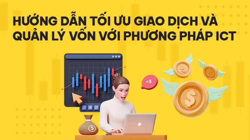 Phương pháp ICT nâng cao trong Forex: 4 chiến lược giúp trader tối ưu lợi nhuận