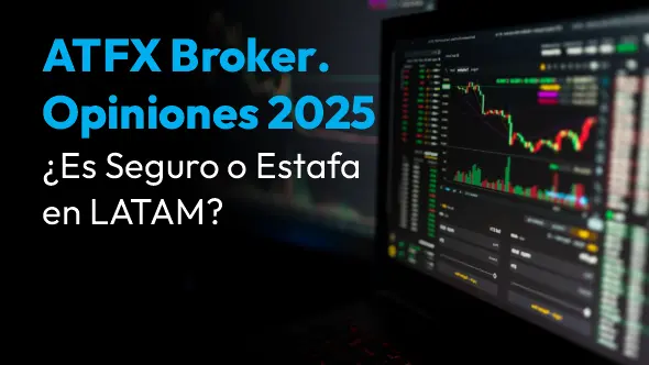 ATFX Broker. Opiniones 2025, ¿Es Seguro o Estafa en LATAM?