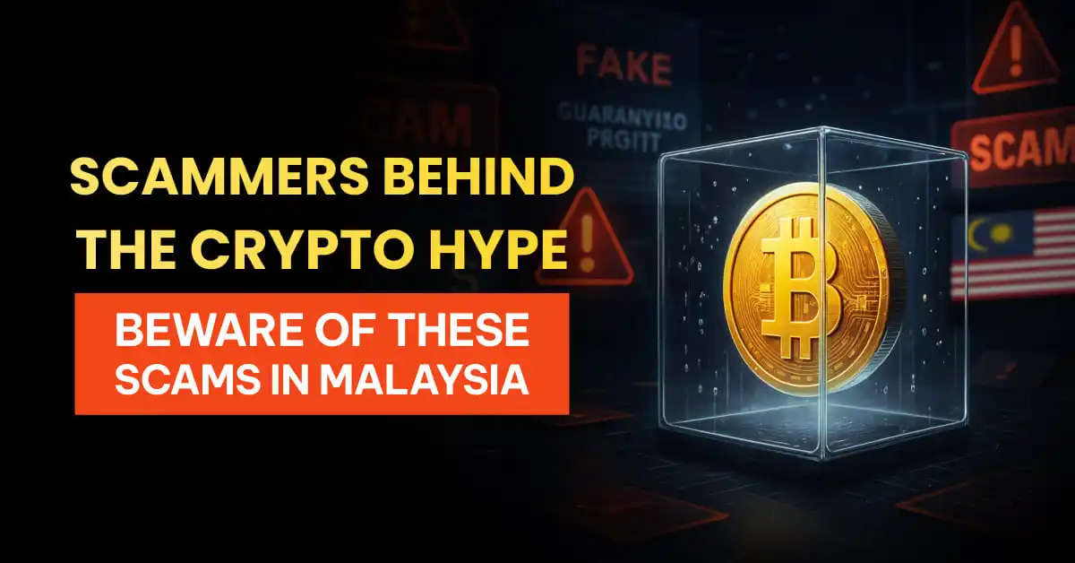 Scammers Behind the Crypto Hype | Beware of These Scams in Malaysia