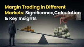 Margin Trading in Different Markets: Significance, Calculation & Key Insights