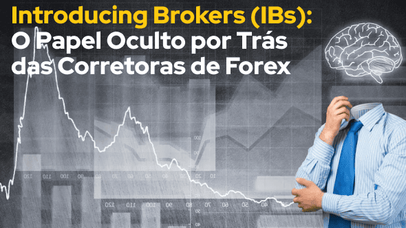 Introducing Brokers (IBs): O Papel Oculto por Trás das Corretoras de Forex