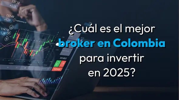 ¿Cuál es el mejor broker en Colombia para invertir en 2025?
