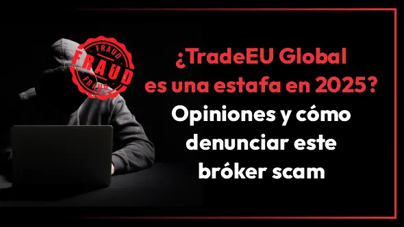 ¿TradeEU Global es una estafa en 2025? Opiniones y cómo denunciar este bróker scam