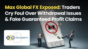 Max Global FX Exposed: Traders Cry Foul Over Withdrawal Issues & Fake Guaranteed Profit Claims
