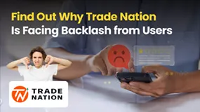 Find Out Why Trade Nation Is Facing Backlash from Users