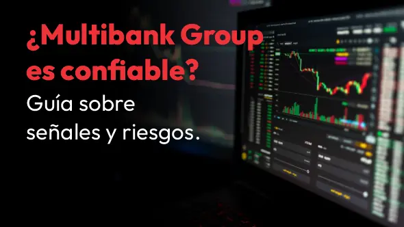 ¿Multibank Group es confiable? Guía sobre señales y riesgos.