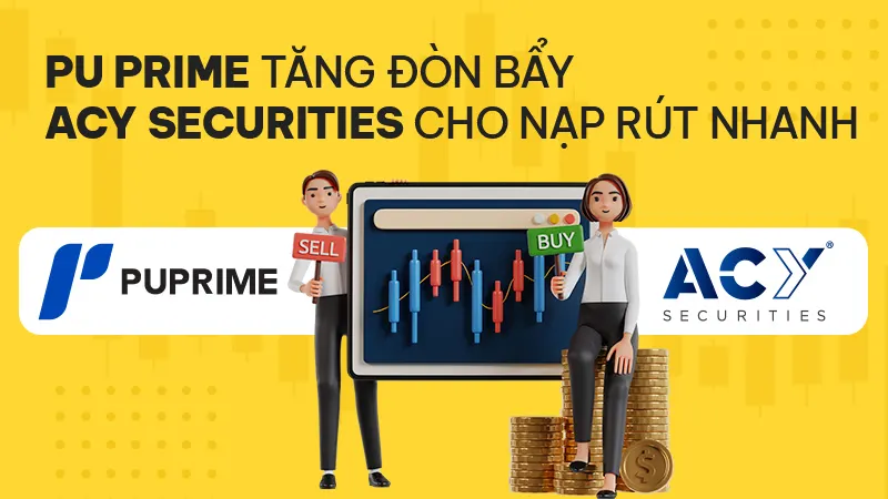 Tin tức Forex 01/09: PU Prime tăng tỷ lệ đòn bẩy, ACY Securities cho phép nạp rút nhanh