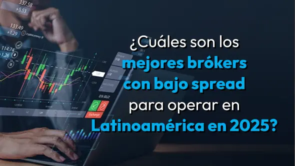 ¿Cuáles son los mejores brókers con bajo spread para operar en Latinoamérica en 2025?