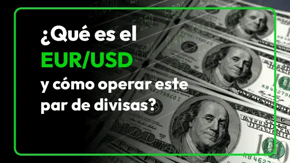 ¿Qué es el EUR/USD y cómo operar este par de divisas?