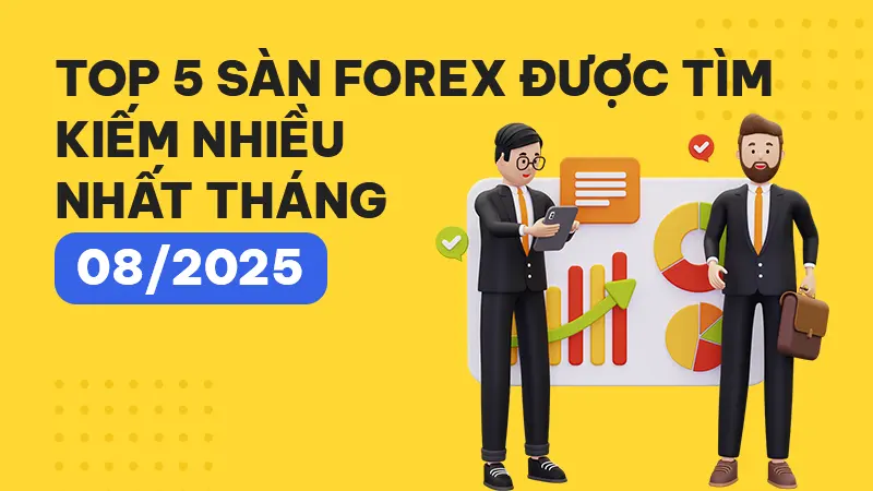 Top 5 sàn Forex được tìm kiếm nhiều nhất tháng 08/2025