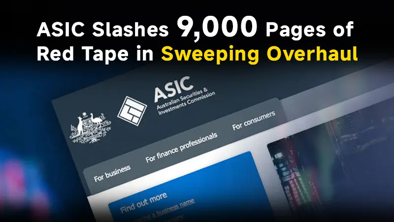 ASIC Slashes 9,000 Pages of Red Tape in Sweeping Overhaul