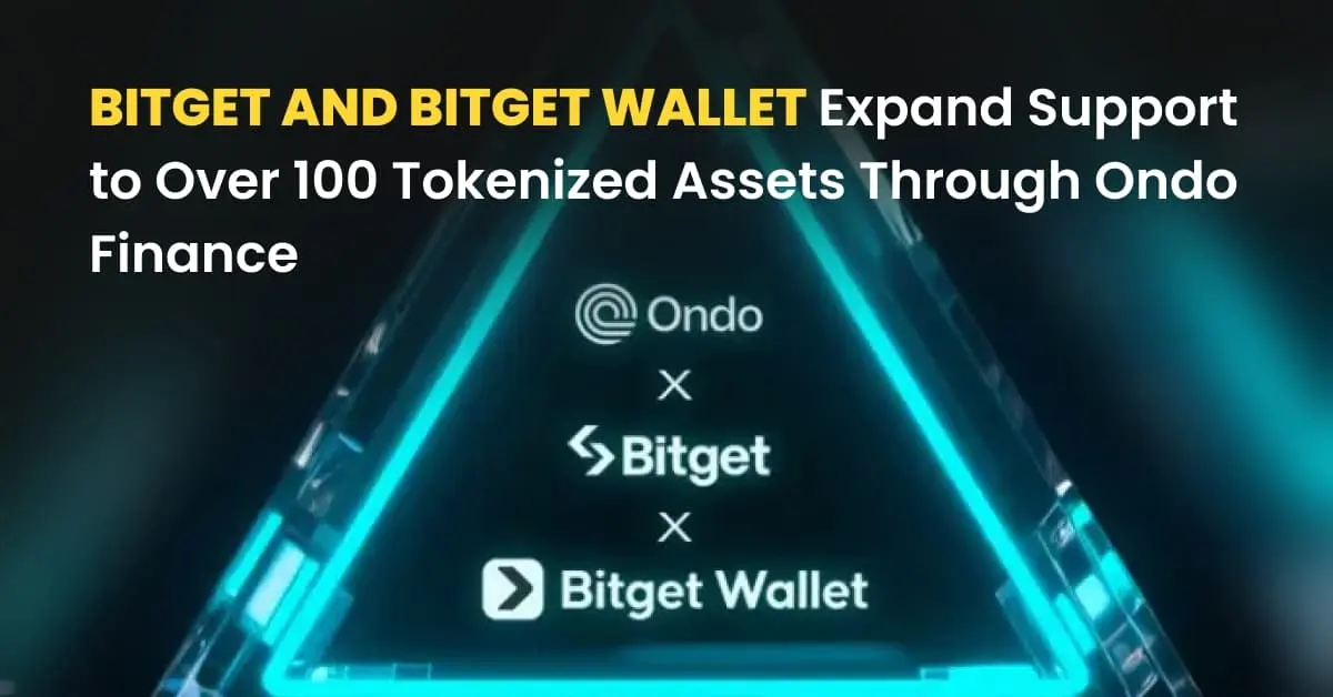Bitget and Bitget Wallet Expand Support to Over 100 Tokenized Assets Through Ondo Finance