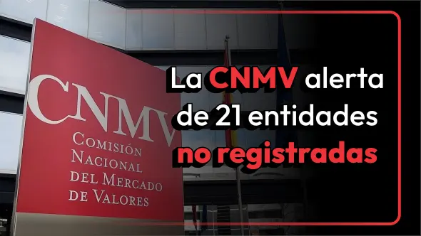 La CNMV alerta de 21 entidades no registradas.