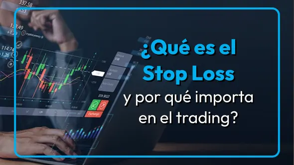 ¿Qué es el Stop Loss y por qué importa en el trading?