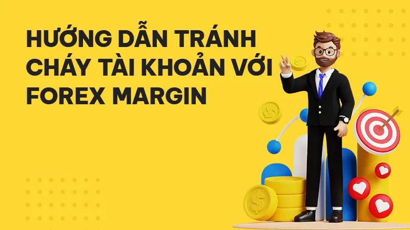Forex Margin là gì? Cách tính ký quỹ Forex & tránh “cháy” tài khoản