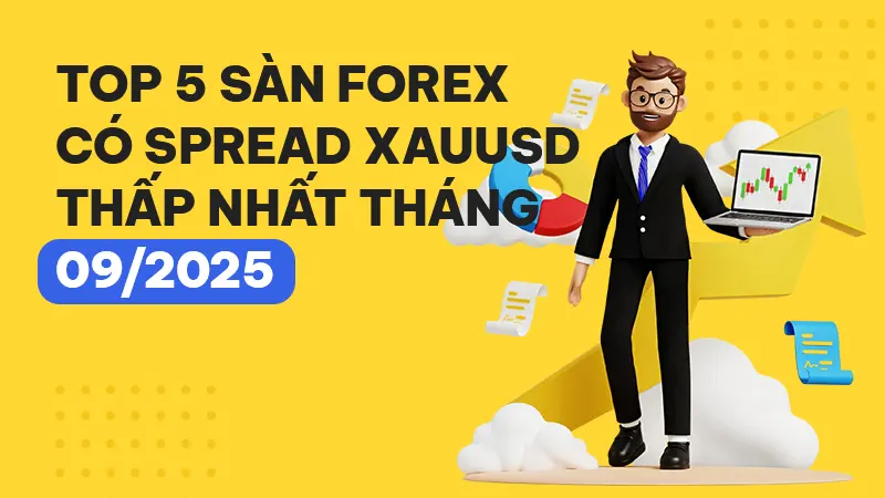 Top 5 sàn Forex có spread XAUUSD thấp nhất 09/2025