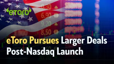 eToro Eyes Bigger Acquisitions After Nasdaq Listing